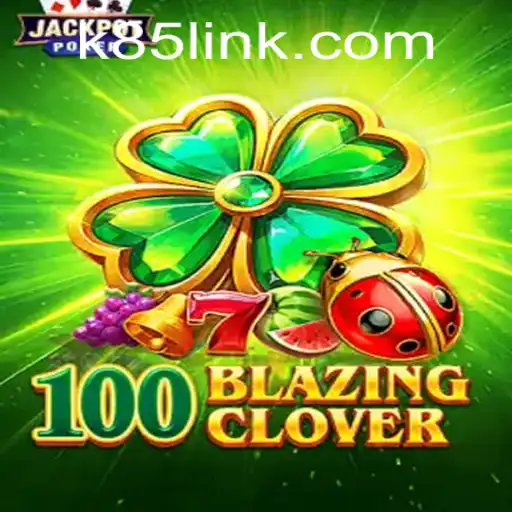 Exploring the Thrills of '100BlazingClover' on K85.COM