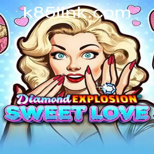 Discover the Exciting World of DiamondExplosionSweetLove on K85.COM