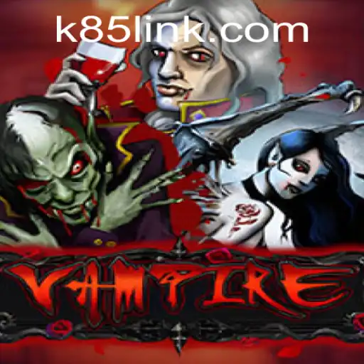 Vampire: Exploring the Dark World of K85.COM's Chilling Adventure